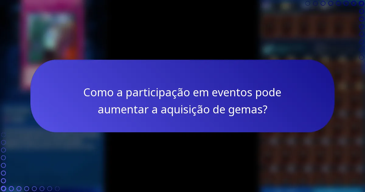 Como a participação em eventos pode aumentar a aquisição de gemas?