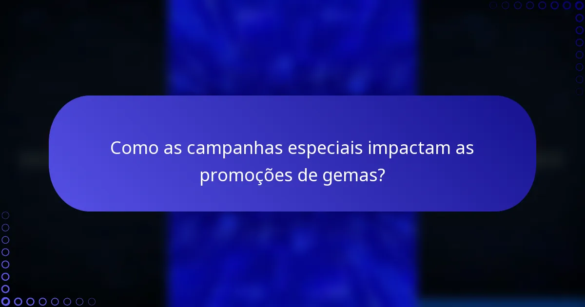 Como as campanhas especiais impactam as promoções de gemas?