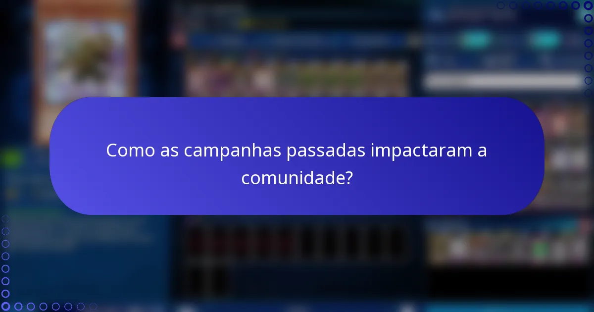 Como as campanhas passadas impactaram a comunidade?