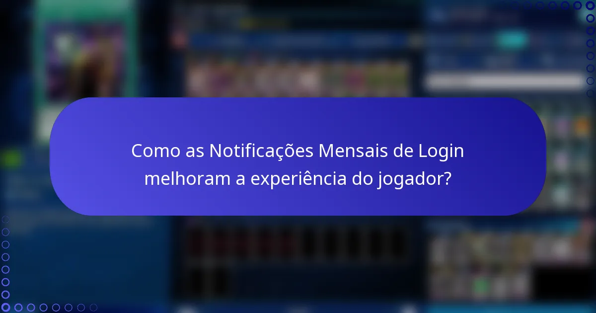 Como as Notificações Mensais de Login melhoram a experiência do jogador?