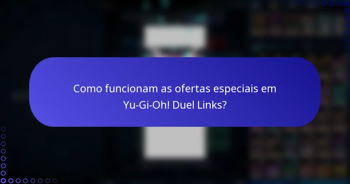 Como funcionam as ofertas especiais em Yu-Gi-Oh! Duel Links?