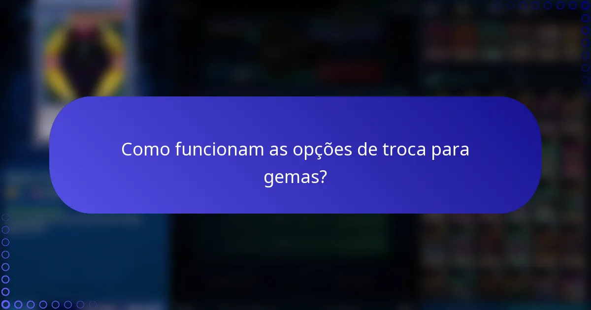 Como funcionam as opções de troca para gemas?