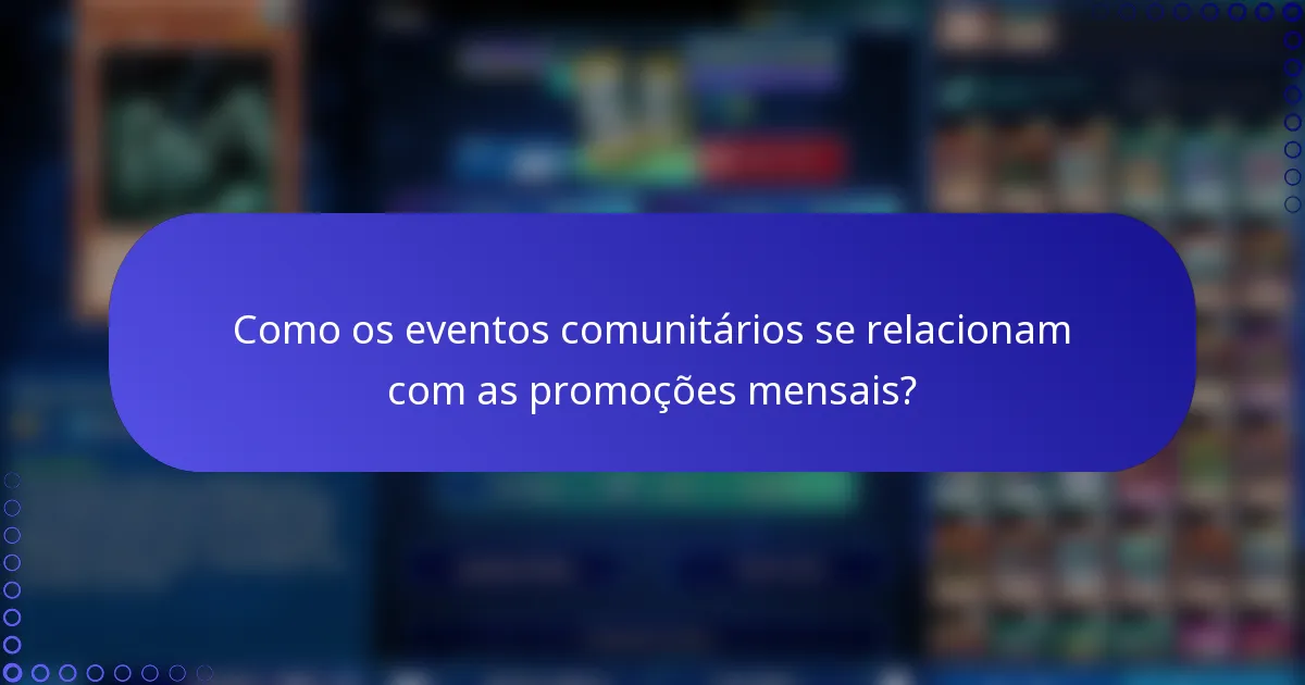 Como os eventos comunitários se relacionam com as promoções mensais?
