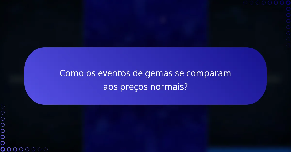 Como os eventos de gemas se comparam aos preços normais?