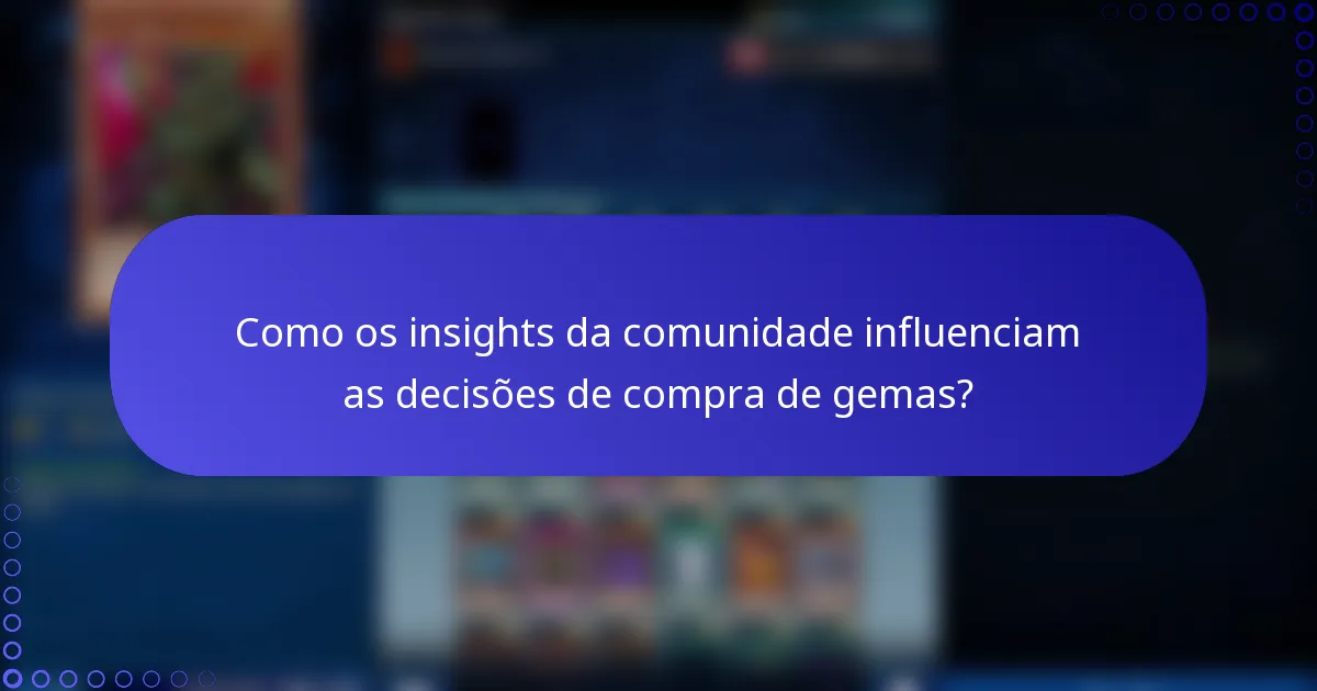 Como os insights da comunidade influenciam as decisões de compra de gemas?
