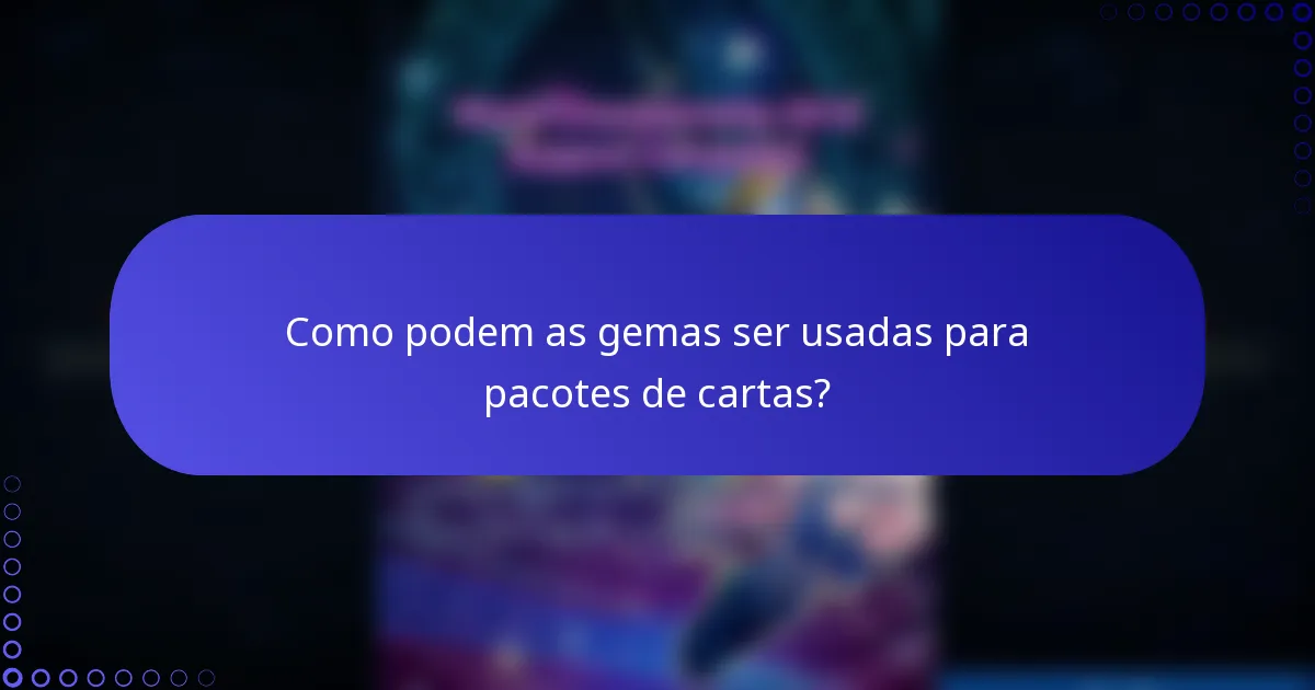Como podem as gemas ser usadas para pacotes de cartas?