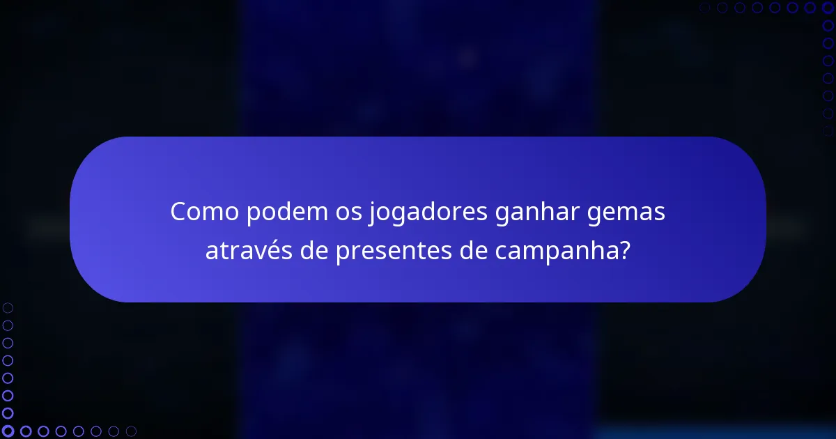 Como podem os jogadores ganhar gemas através de presentes de campanha?