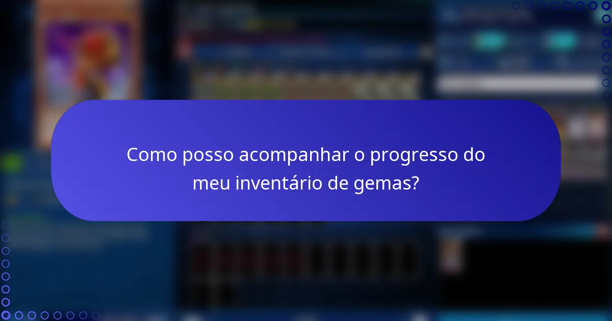 Como posso acompanhar o progresso do meu inventário de gemas?