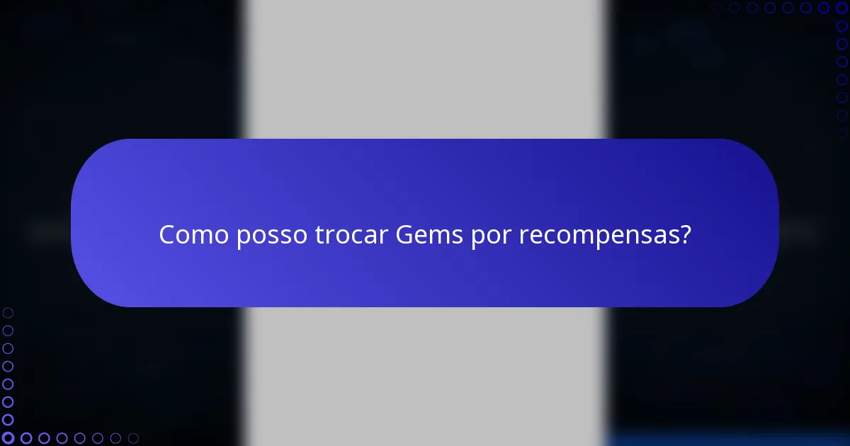 Como posso trocar Gems por recompensas?