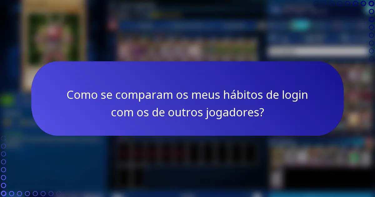 Como se comparam os meus hábitos de login com os de outros jogadores?