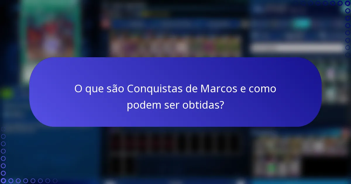 O que são Conquistas de Marcos e como podem ser obtidas?