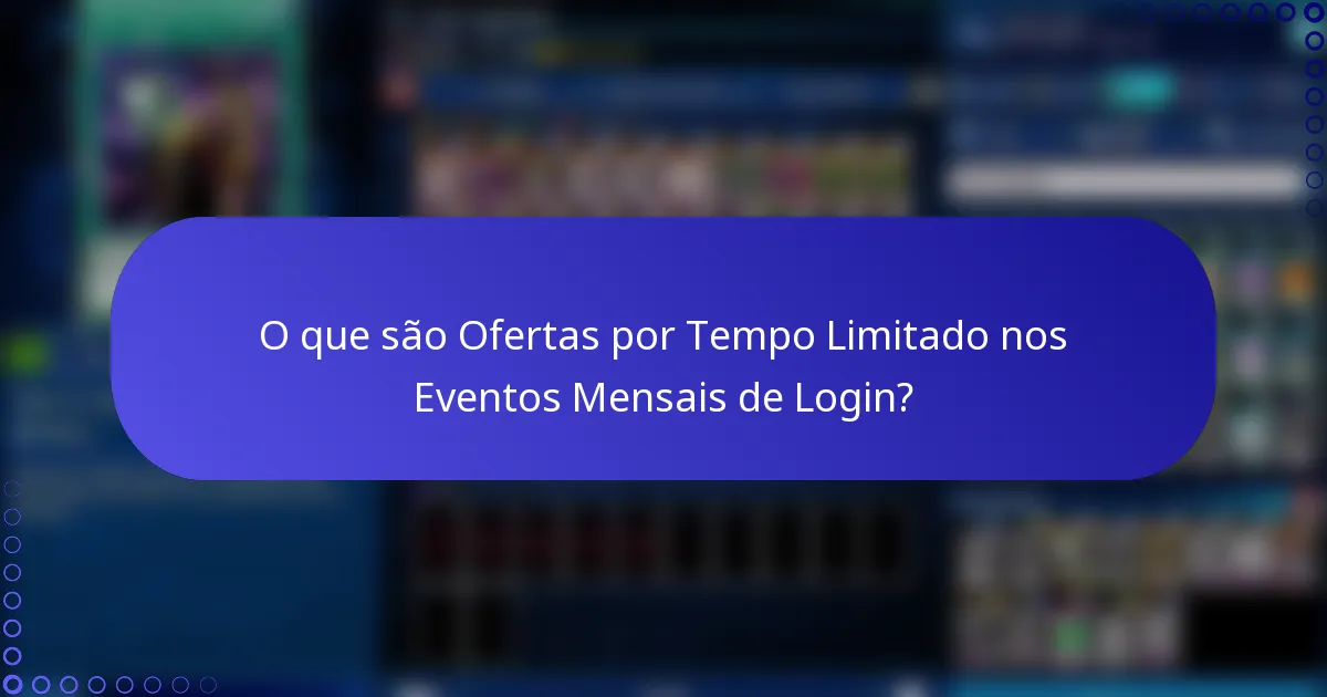 O que são Ofertas por Tempo Limitado nos Eventos Mensais de Login?