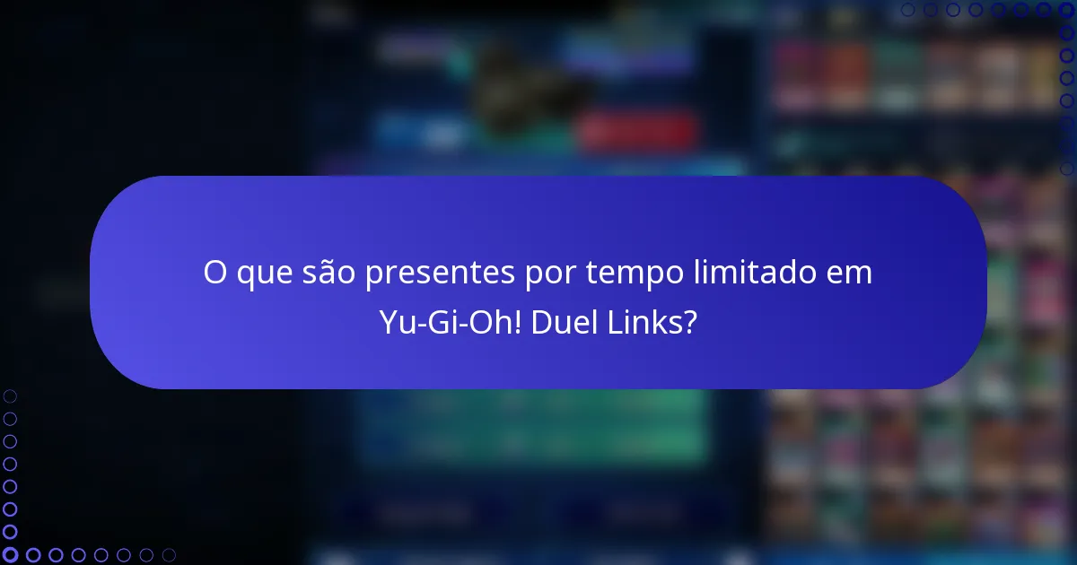 O que são presentes por tempo limitado em Yu-Gi-Oh! Duel Links?