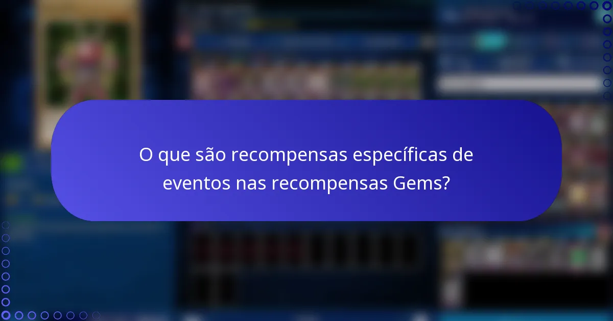 O que são recompensas específicas de eventos nas recompensas Gems?