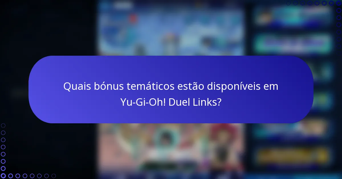 Quais bónus temáticos estão disponíveis em Yu-Gi-Oh! Duel Links?