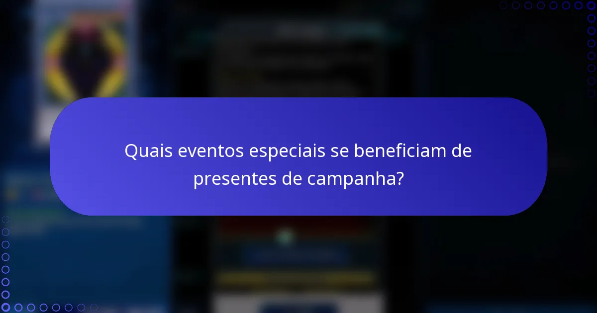 Quais eventos especiais se beneficiam de presentes de campanha?