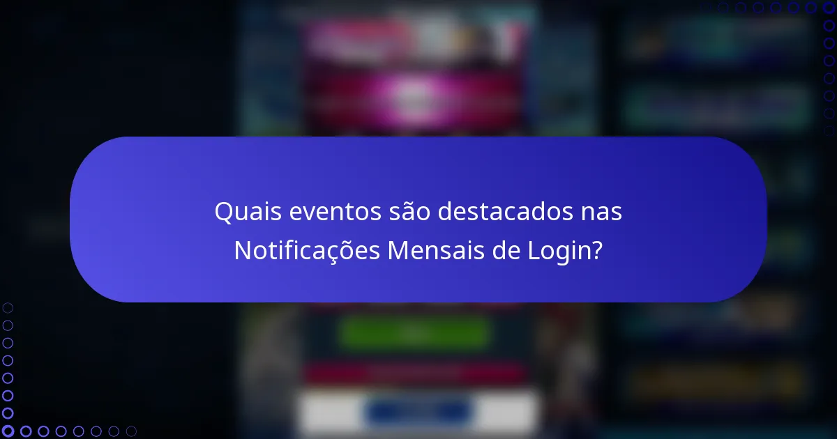 Quais eventos são destacados nas Notificações Mensais de Login?