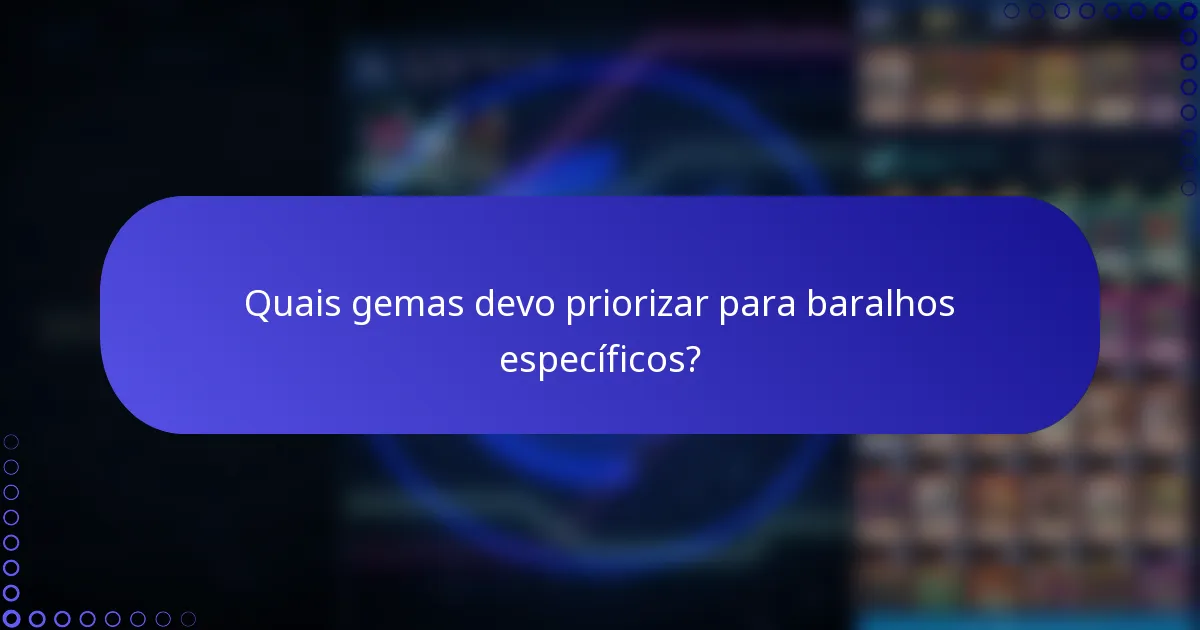Quais gemas devo priorizar para baralhos específicos?