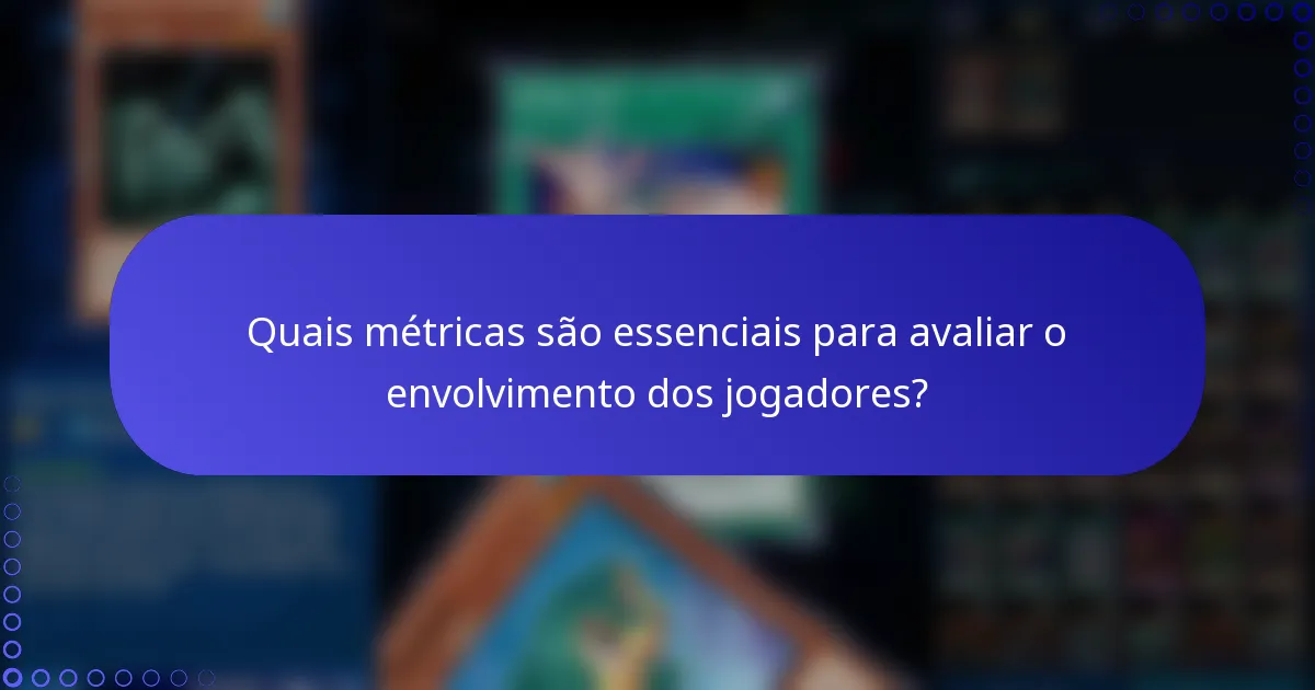 Quais métricas são essenciais para avaliar o envolvimento dos jogadores?