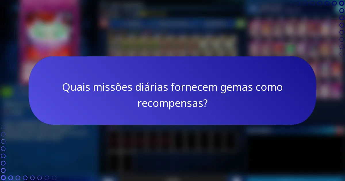Quais missões diárias fornecem gemas como recompensas?