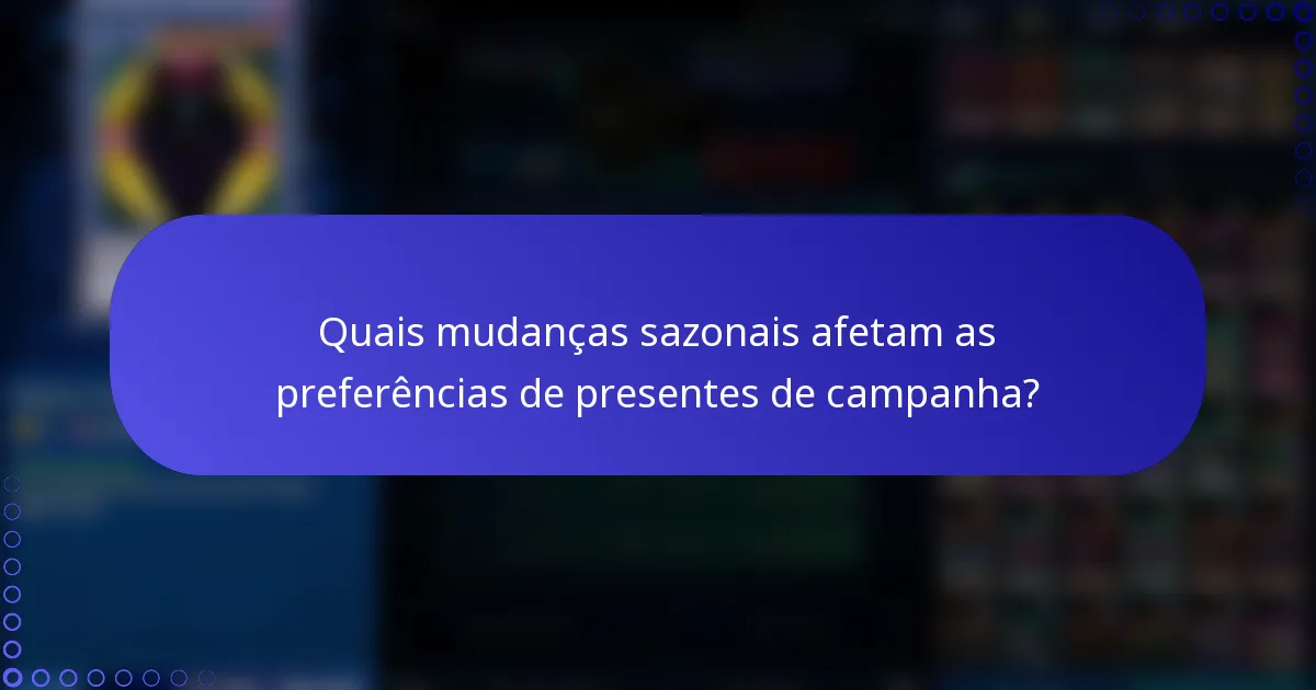 Quais mudanças sazonais afetam as preferências de presentes de campanha?