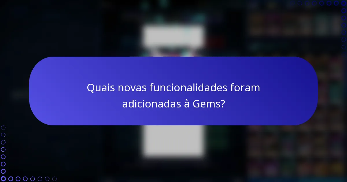 Quais novas funcionalidades foram adicionadas à Gems?