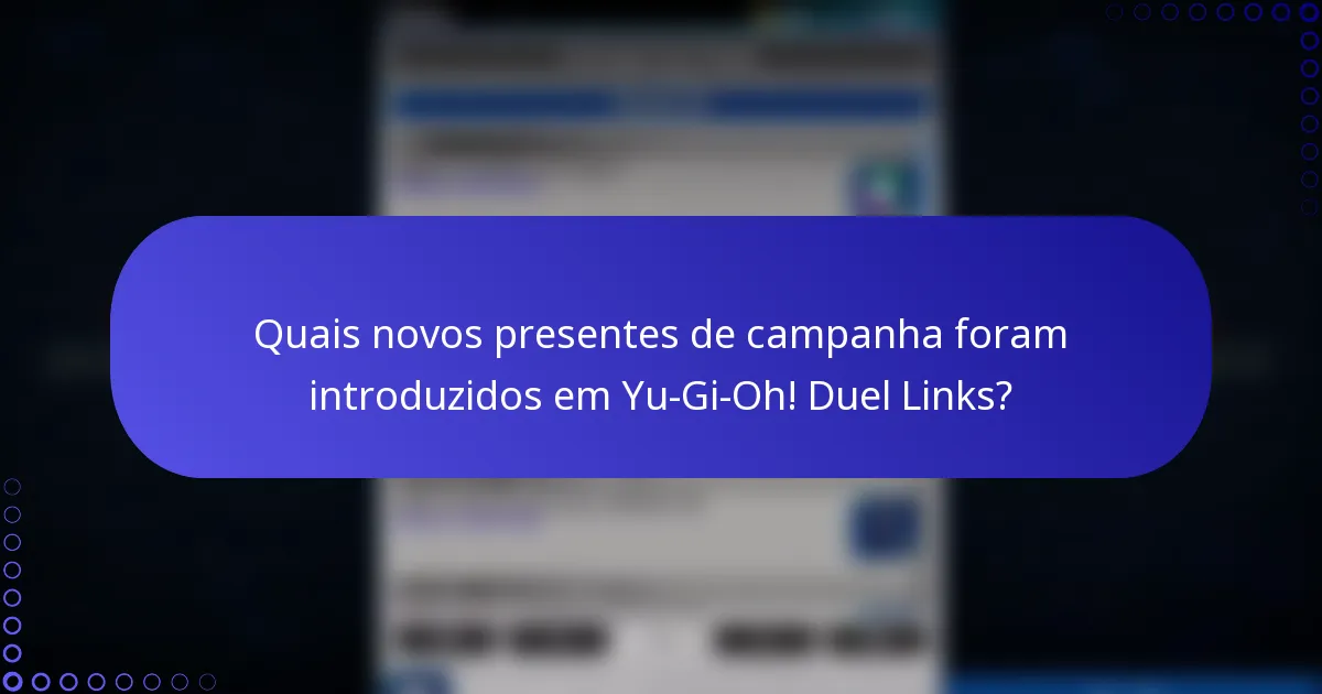 Quais novos presentes de campanha foram introduzidos em Yu-Gi-Oh! Duel Links?