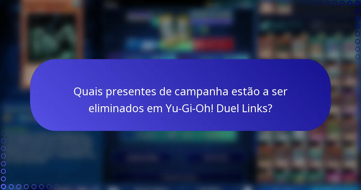 Quais presentes de campanha estão a ser eliminados em Yu-Gi-Oh! Duel Links?