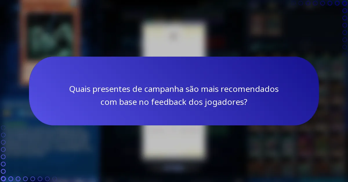 Quais presentes de campanha são mais recomendados com base no feedback dos jogadores?