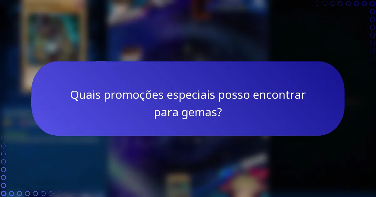Quais promoções especiais posso encontrar para gemas?
