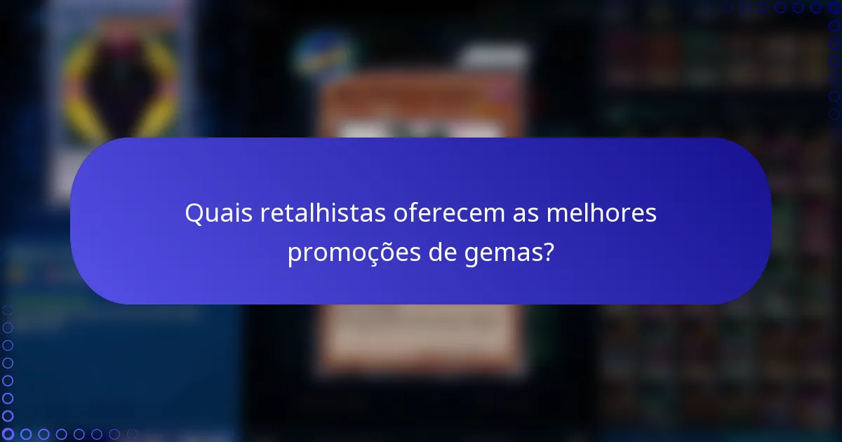 Quais retalhistas oferecem as melhores promoções de gemas?