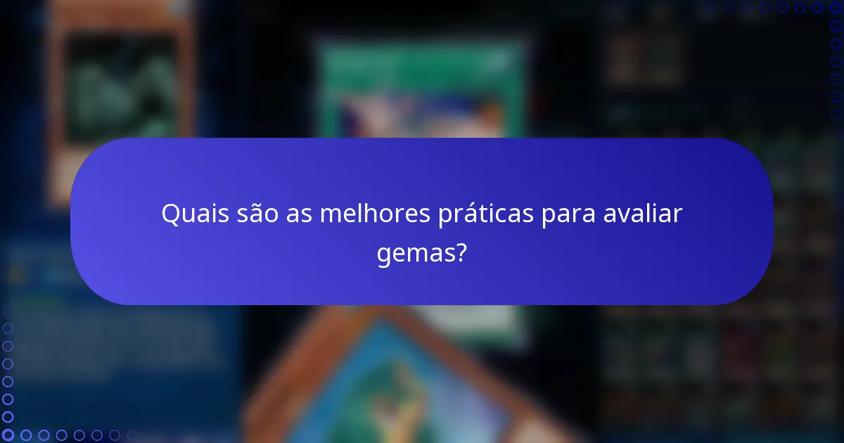 Quais são as melhores práticas para avaliar gemas?