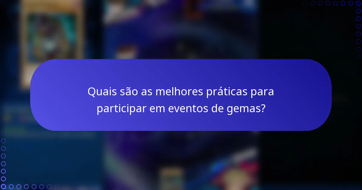 Quais são as melhores práticas para participar em eventos de gemas?