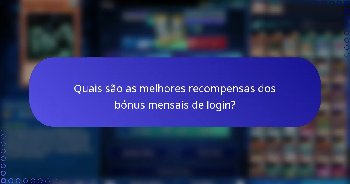 Quais são as melhores recompensas dos bónus mensais de login?
