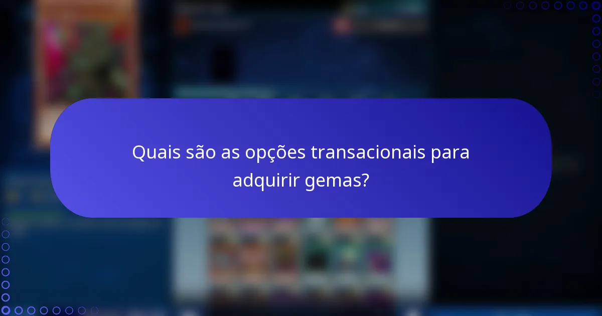 Quais são as opções transacionais para adquirir gemas?