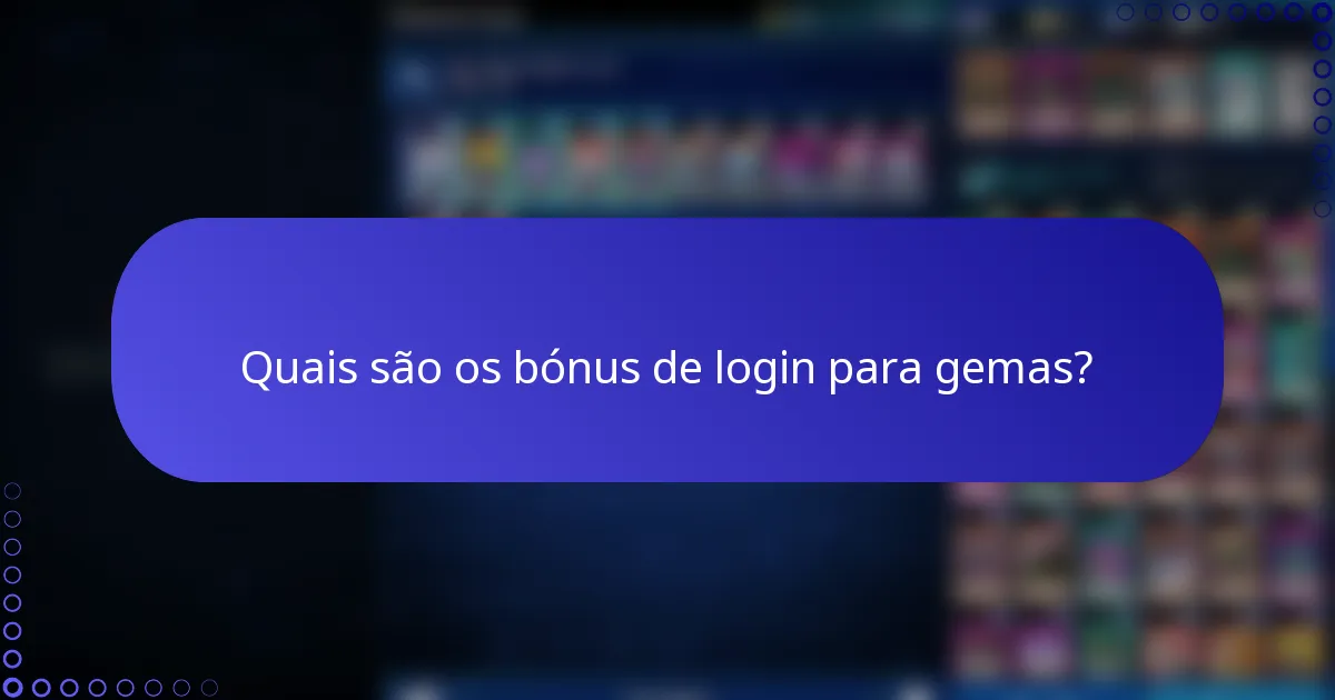 Quais são os bónus de login para gemas?