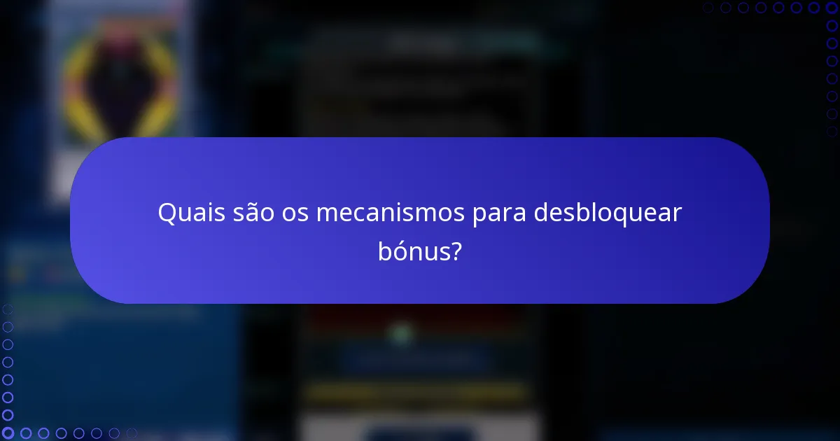 Quais são os mecanismos para desbloquear bónus?
