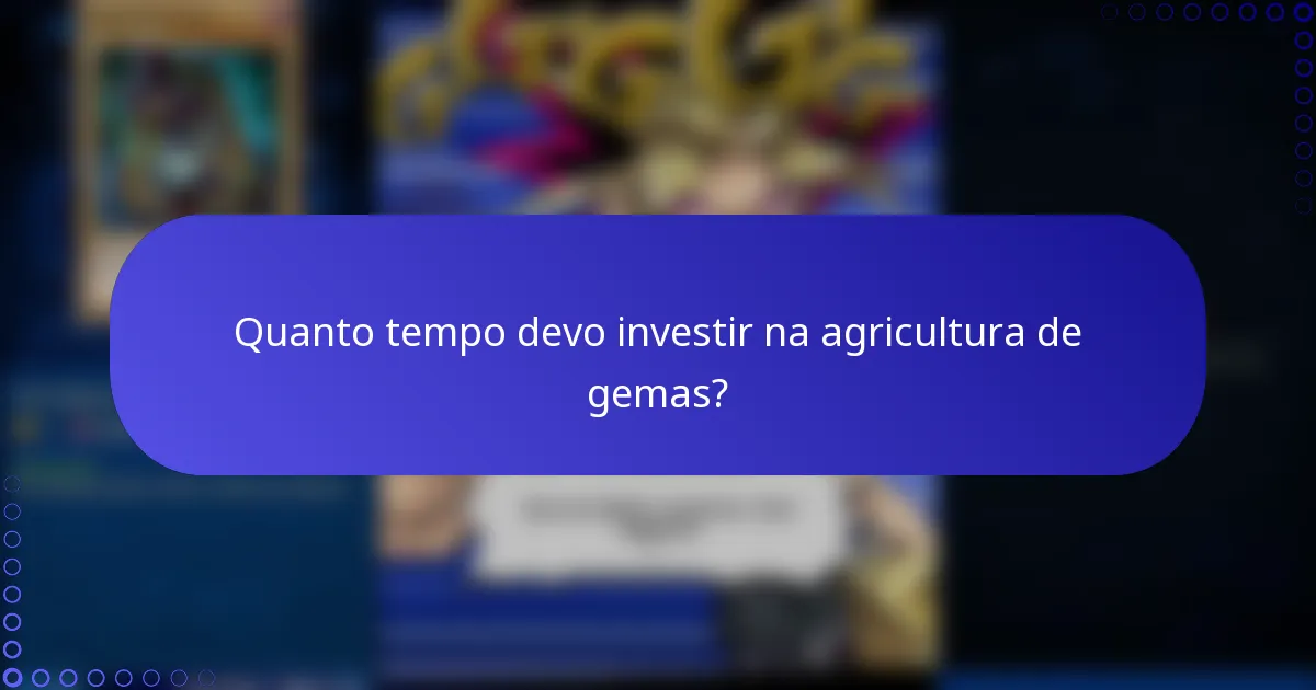 Quanto tempo devo investir na agricultura de gemas?