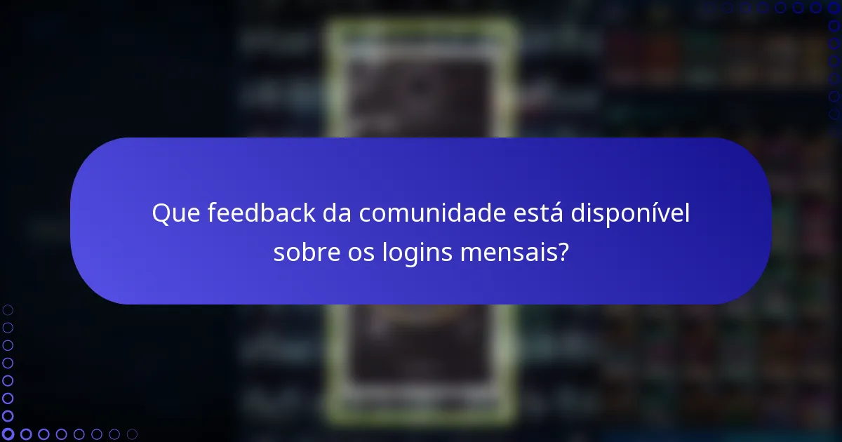 Que feedback da comunidade está disponível sobre os logins mensais?