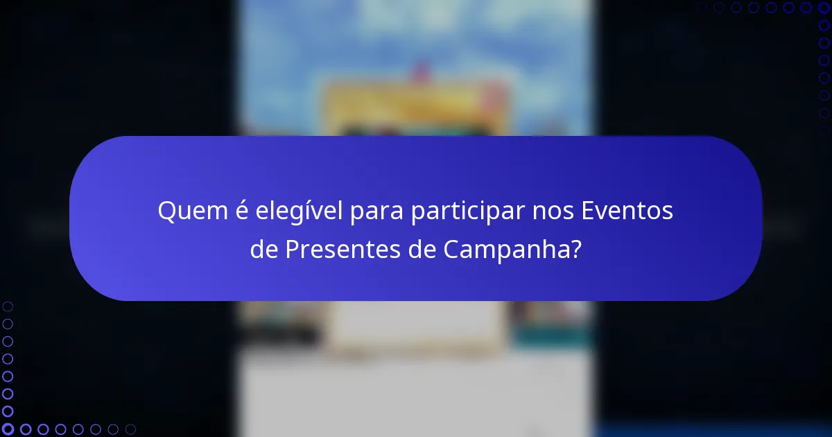 Quem é elegível para participar nos Eventos de Presentes de Campanha?
